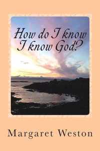 How do I know I know God?