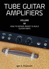 Tube Guitar Amplifiers Volume 2: How To