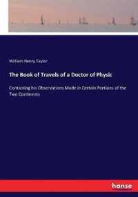 The Book of Travels of a Doctor of Physic