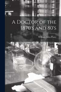 A Doctor of the 1870's and 80's