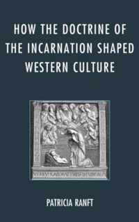 How the Doctrine of Incarnation Shaped Western Culture