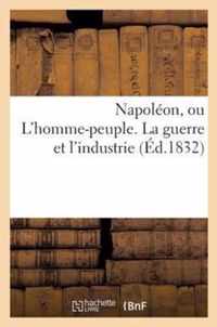 Napoleon, Ou l'Homme-Peuple La Guerre Et l'Industrie