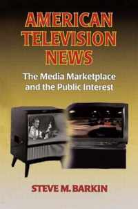 American Television News: The Media Marketplace and the Public Interest: The Media Marketplace and the Public Interest