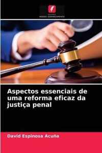 Aspectos essenciais de uma reforma eficaz da justica penal