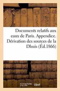 Documents Relatifs Aux Eaux de Paris. Appendice. Derivation Des Sources de la Dhuis