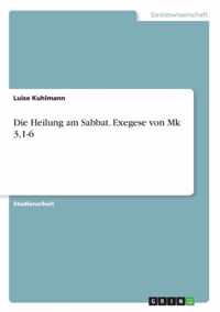 Die Heilung am Sabbat. Exegese von Mk 3,1-6