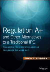 Regulation A+ and Other Alternatives to a Traditional IPO