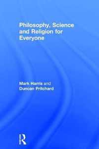 Philosophy, Science and Religion for Everyone