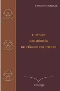 Histoire des Dogmes de l'Eglise Chretienne