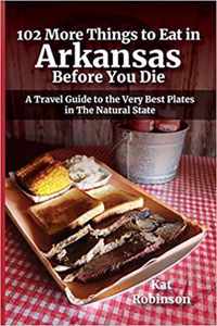 102 More Things to Eat in Arkansas Before You Die