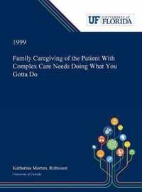 Family Caregiving of the Patient With Complex Care Needs Doing What You Gotta Do