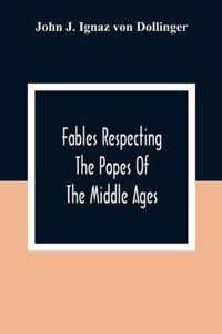 Fables Respecting The Popes Of The Middle Ages