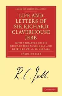 Life and Letters of Sir Richard Claverhouse Jebb, O. M., Litt. D.