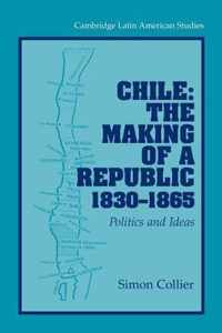 Chile: The Making of a Republic, 1830 - 1865