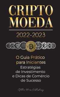 Criptomoeda 2022-2023 - O Guia Pratico para Iniciantes - Estrategias de Investimento e Dicas de Negociacao de Sucesso (Bitcoin, Ethereum, Ripple, Doge, Safemoon, Binance Futures, Zoidpay, Solve.care e mais)