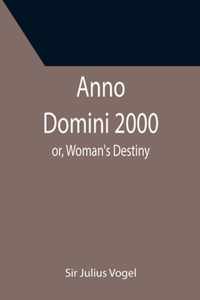 Anno Domini 2000; or, Woman's Destiny