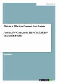 Juventud y Consumos. Entre Inclusion y Exclusion Social