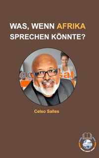 WAS, WENN AFRIKA SPRECHEN KOENNTE? - Celso Salles