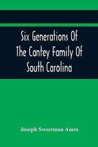 Six Generations Of The Cantey Family Of South Carolina