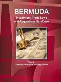 Bermuda Investment, Trade Laws and Regulations Handbook Volume 1 Strategic Information and Regulations