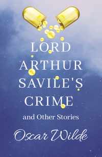 Lord Arthur Savile's Crime, & Other Stories