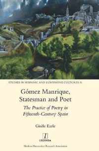 Gómez Manrique, Statesman and Poet: The Practice of Poetry in Fifteenth-Century Spain