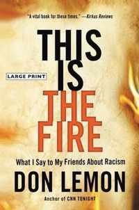 This Is the Fire What I Say to My Friends about Racism