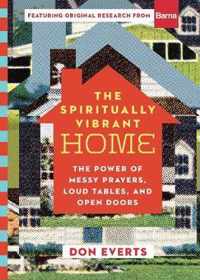 The Spiritually Vibrant Home The Power of Messy Prayers, Loud Tables, and Open Doors