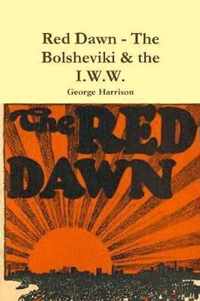 Red Dawn - The Bolsheviki & the I.W.W.