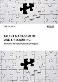 Talent Management und E-Recruiting. Innovative Methoden fur die Talentakquise