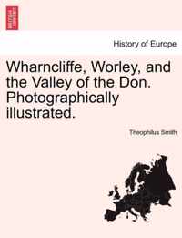 Wharncliffe, Worley, and the Valley of the Don. Photographically Illustrated.