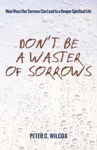 Don't Be a Waster of Sorrows