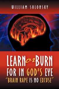 Learn or Burn For In God's Eye Brain Rape is No Excuse