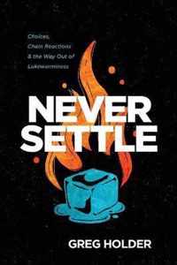 Never Settle: Choices, Chain Reactions, and the Way Out of Lukewarminess