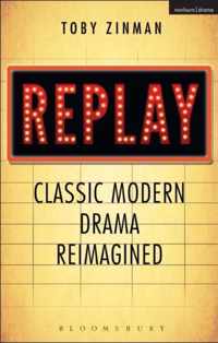 Replay Classic Modern Drama Reimagined