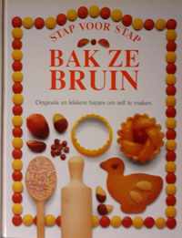 BAK ZE BRUIN - STAP VOOR STAP - Originele en lekkere hapjes om zelf te maken