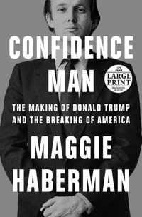 Confidence Man: The Making of Donald Trump and the Breaking of America