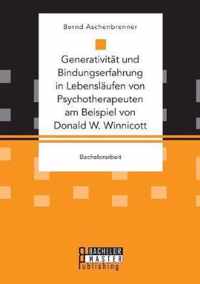 Generativitat und Bindungserfahrung in Lebenslaufen von Psychotherapeuten am Beispiel von Donald W. Winnicott