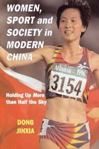 Women, Sport and Society in Modern China: Holding Up More Than Half the Sky