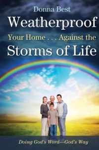 Weatherproof Your Home . . . Against the Storms of Life