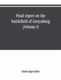 Final report on the battlefield of Gettysburg (Volume I)