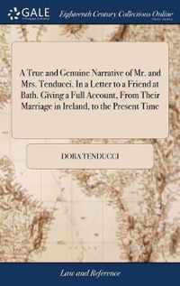 A True and Genuine Narrative of Mr. and Mrs. Tenducci. In a Letter to a Friend at Bath. Giving a Full Account, From Their Marriage in Ireland, to the Present Time