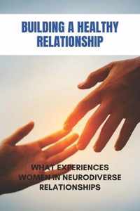 Building A Healthy Relationship: What Experiences Women In Neurodiverse Relationships