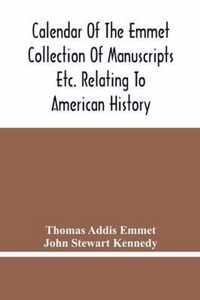 Calendar Of The Emmet Collection Of Manuscripts Etc. Relating To American History