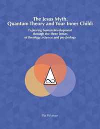 The Jesus Myth, Quantum Theory and Your Inner Child