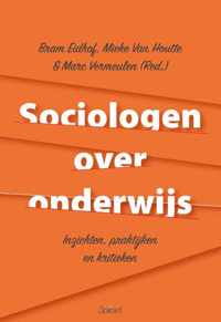 Sociologen over onderwijs. Inzichten, praktijken en kritieken