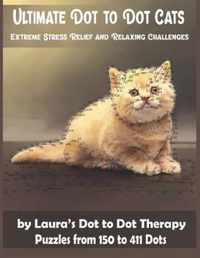 Ultimate Dot to Dot Cats Extreme Stress Relief and Relaxing Challenges Puzzles from 150 to 411 Dots