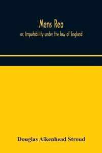 Mens rea; or, Imputability under the law of England