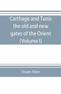 Carthage and Tunis, the old and new gates of the Orient (Volume I)