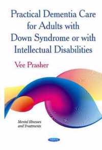 Practical Dementia Care for Adults with Down Syndrome or with Intellectual Disabilities